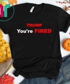 Trump You're Fired Shirt Impeachment Day Tee