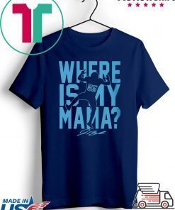 WHERE IS MY MAMA T-SHIRT