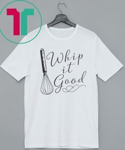 Whip It Good Shirt