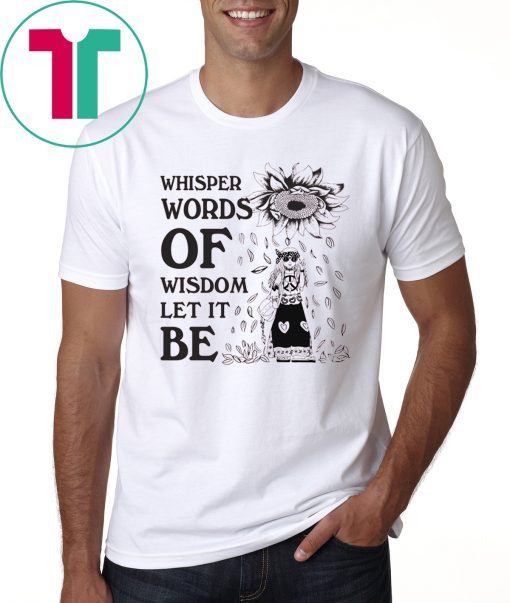 Whisper Words Of Wisdom Let It Be Shirt