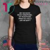 Why Be Racist Sexist Homophobic or Transphobic Shirt