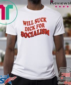 Will Sick Dick For Socialism Shirt