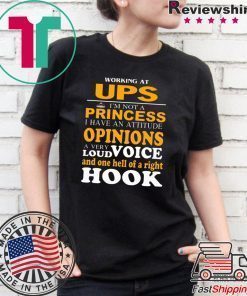 Working At Ups I’m Not A Princess I Have An Attitude Opinions A Very Loud Voice And One Hell Of Right Hook Shirt