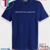 Y'all Mind If I Have A Good Week Shirt