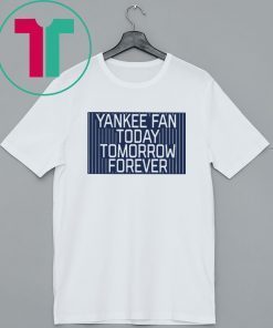 Official Yankee Fan Today Tomorrow Forever T-Shirt