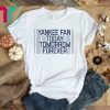 Yankee Fan Today Tomorrow Forever Shirt