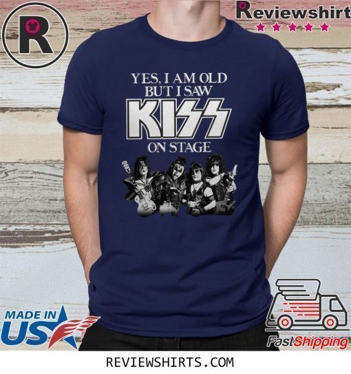 Yes I am old but I saw Kiss on stage shirt