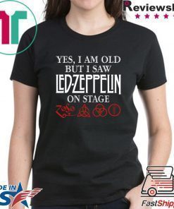 Yes i am old but i saw led-zeppelin on stage shirt