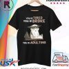 You Tired You Is Broke You Is Adulting Shirt