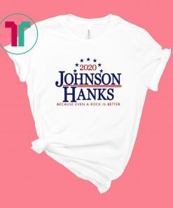 2020 Johnson Hanks Because Even A Rock Is Better T-Shirt