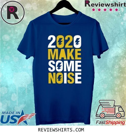 2020 Make Some Noise Tee Shirt
