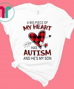 A Big Piece Of My Heart Has Autism And HE’s My Son Shirt