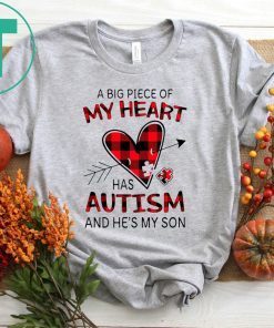 A Big Piece Of My Heart Has Autism And HE’s My Son Shirt