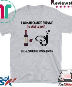 A woman cannot survive on wine alone she also needs scuba diving shirt