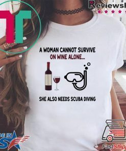 A woman cannot survive on wine alone she also needs scuba diving shirt