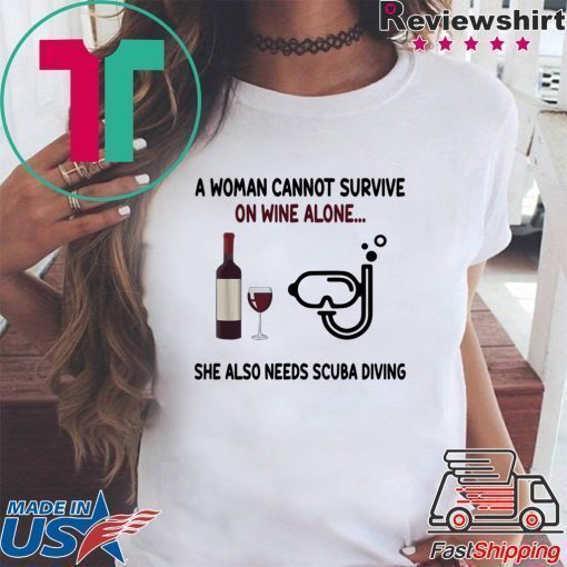 A woman cannot survive on wine alone she also needs scuba diving shirt