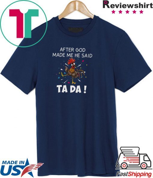 After God Made Me He Said Ta Da Shirt