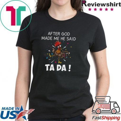 After God Made Me He Said Ta Da Shirt