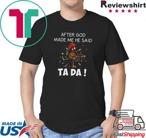 After God Made Me He Said Ta Da Shirt