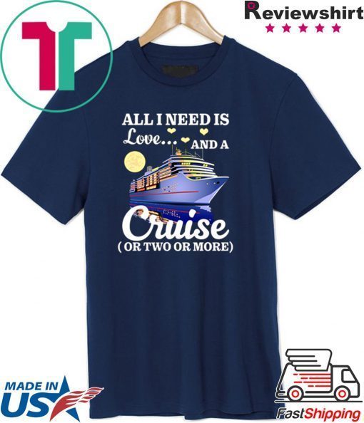 All I Need Is Love And A Cruise Shirt