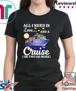 All I Need Is Love And A Cruise Shirt