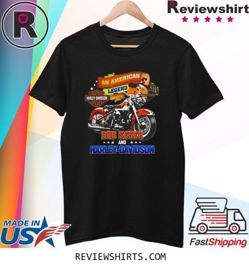 An American legend bob seger and Harley-Davidson shirt