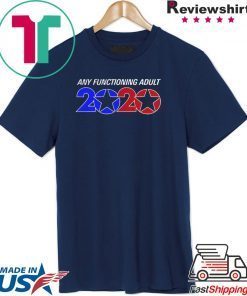 Any Functioning Adult 2020 shirt