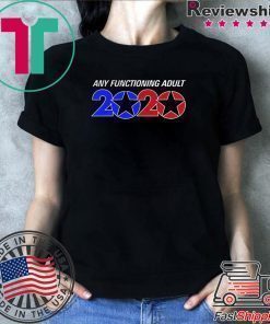 Any Functioning Adult 2020 shirt