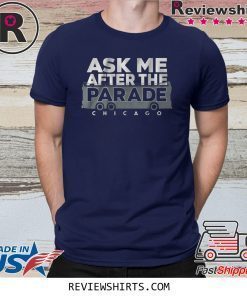 Ask Me After the Parade Shirt Chicago Baseball