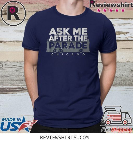 Ask Me After the Parade Shirt Chicago Baseball