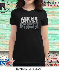 Ask Me After the Parade Shirt Chicago Baseball