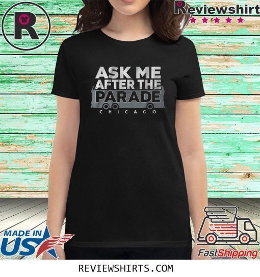 Ask Me After the Parade Shirt Chicago Baseball