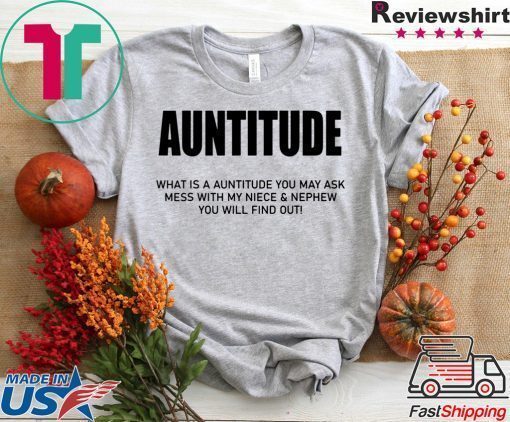 Auntitude What Is Auntitude You May Ask T-Shirt