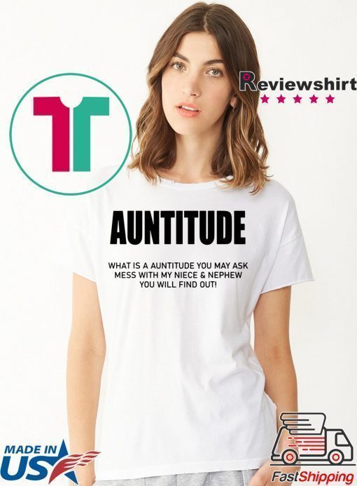 Auntitude What Is Auntitude You May Ask T-Shirt