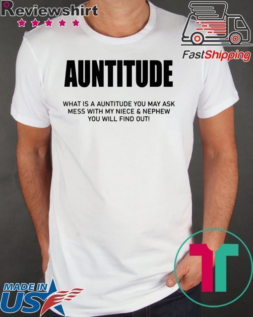 Auntitude What Is Auntitude You May Ask T-Shirt