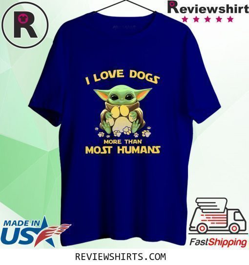 Baby Yoda I love dogs more than most humans t-shirt