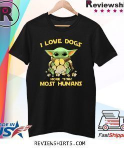 Baby Yoda I love dogs more than most humans t-shirt