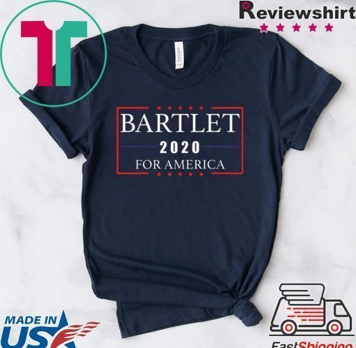 Bartlet 2020 for America shirt