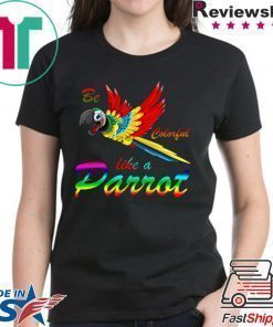 Be Colorful Like A Parrot Shirt