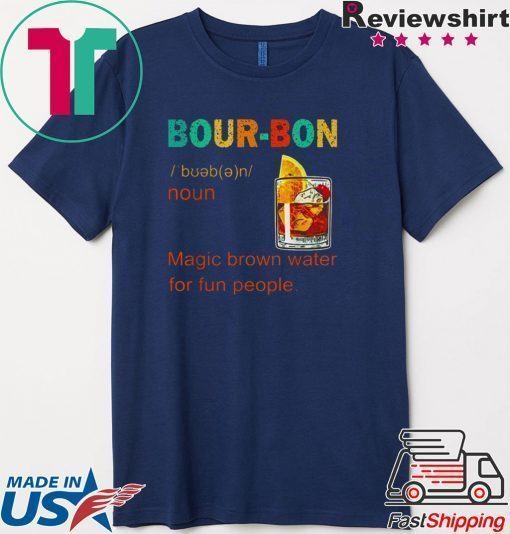 Bourbon magic brown water for fun people vintage shirt