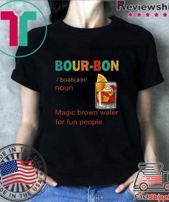 Bourbon magic brown water for fun people vintage shirt