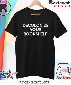 Decolonize Your Bookshelf Shirt