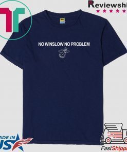 No Winslow No Problem T-Shirt
