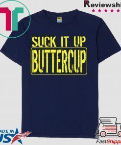 Suck It Up Buttercup Shirt