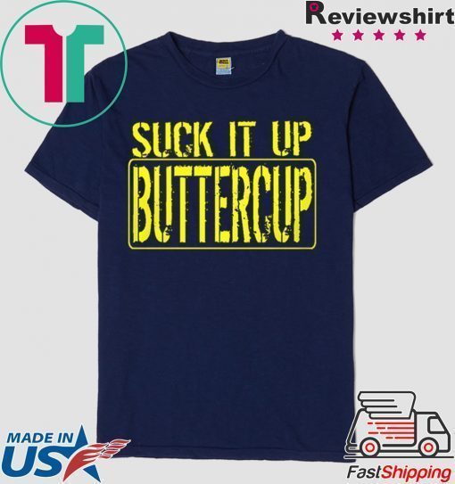 Suck It Up Buttercup Shirt