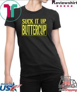 Suck It Up Buttercup Shirt