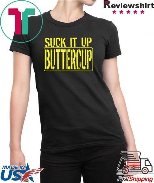 Suck It Up Buttercup Shirt