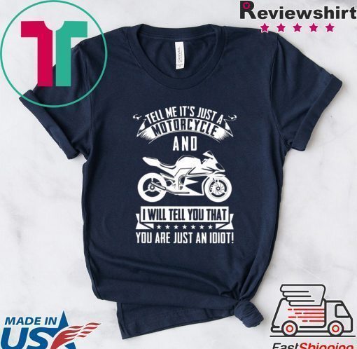 Tell me It’s Just A Motorcycle And I Will Tell You That Shirt