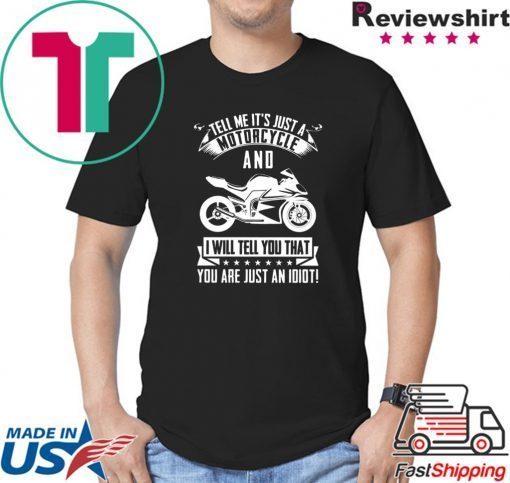 Tell me It’s Just A Motorcycle And I Will Tell You That Shirt