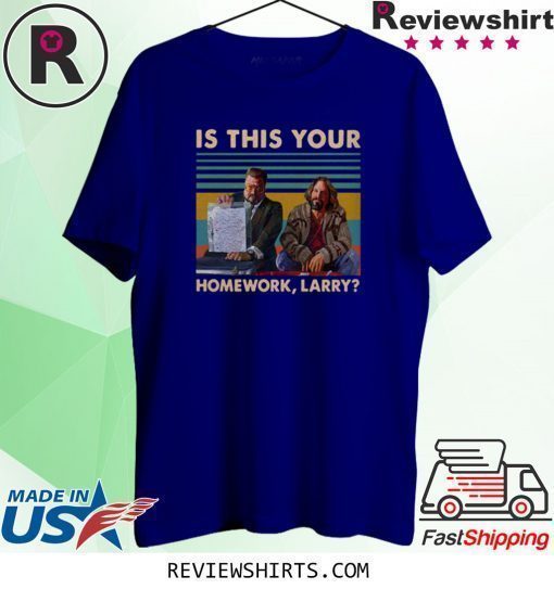 The Big Lebowski Is this your homework larry shirt
